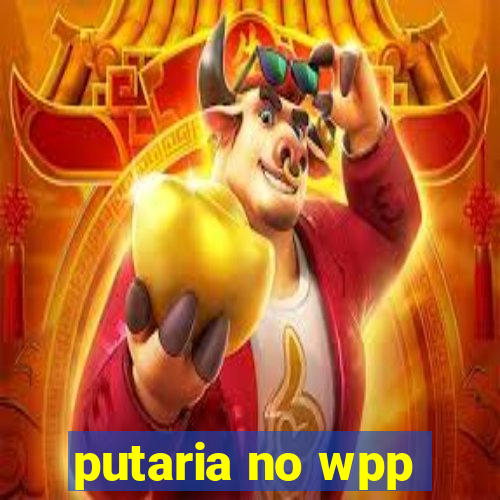 putaria no wpp